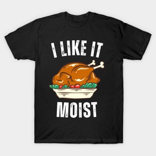 i like it moist thanksgiving day T-Shirt